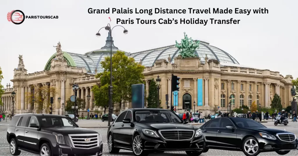 Grand Palais-Best Holiday Transfer For Long Distance