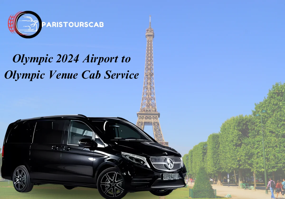 Olympic 2024 Airport to Olympic Venue Cab Service By Paris Tours Cab