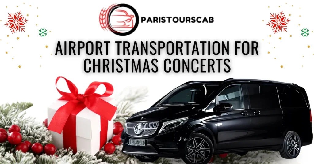 Airport Transportation for Christmas Concerts by Paris Tours Cab