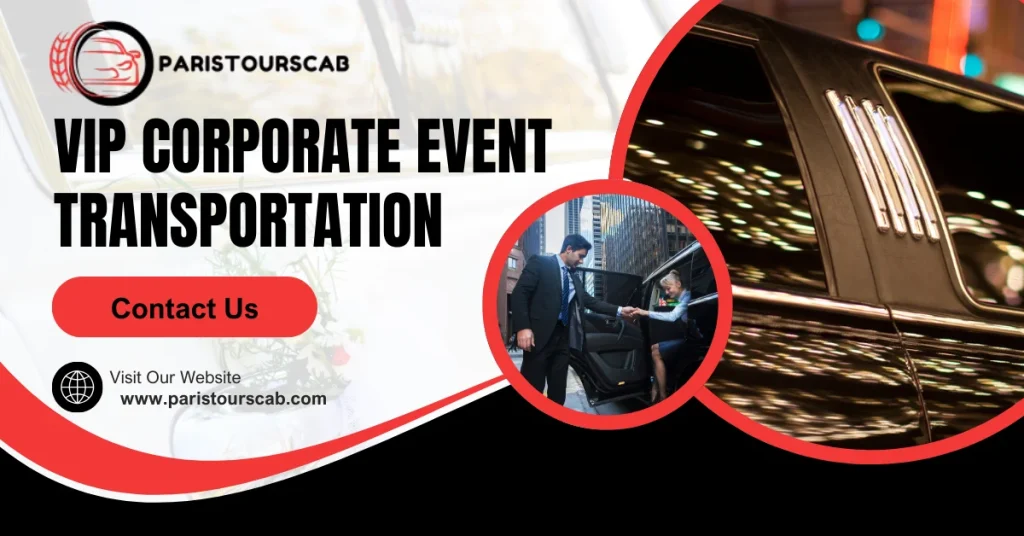 VIP Corporate Event Transportation: Impress Your Clients and Colleagues by Paris Tours cab