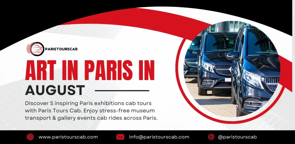 Promotional banner for Paris Tours Cab advertising "Art in Paris in August" cab tours. The design features luxury black cabs lined up on the right side inside a circular frame, with bold red and black typography on the left. The text highlights 5 inspiring Paris exhibitions cab tours, offering stress-free museum transport and gallery event rides across Paris. Contact details include www.paristourscab.com,info@paristourscab.com, and @paristourscab.