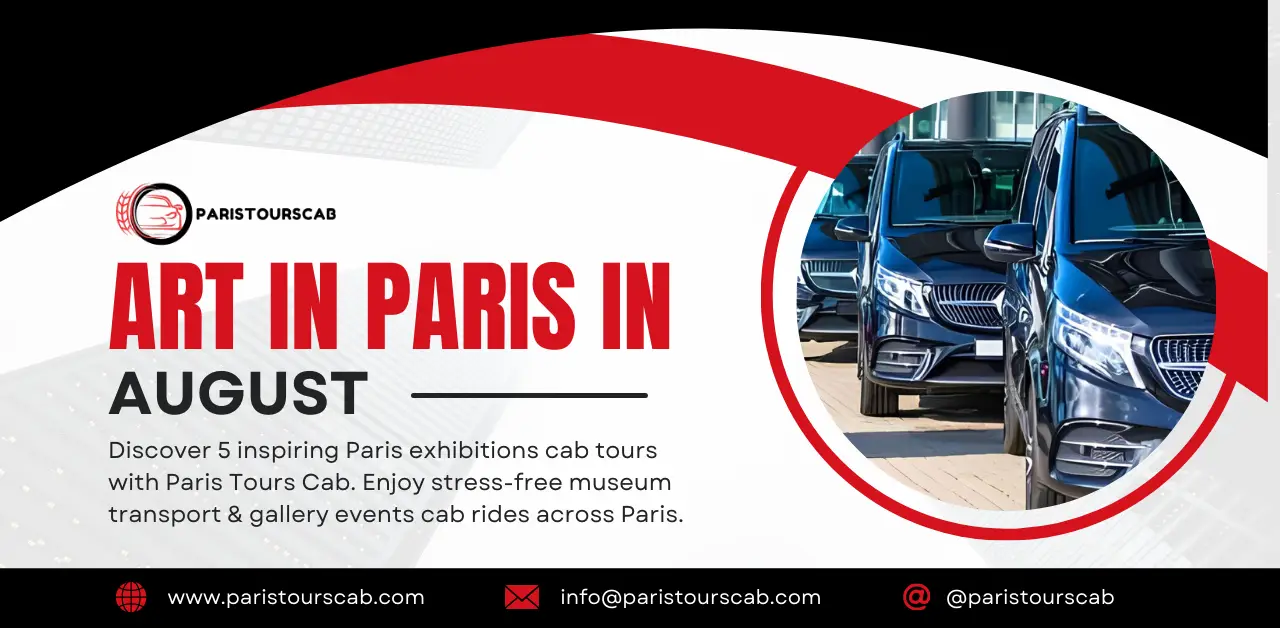 Promotional banner for Paris Tours Cab advertising "Art in Paris in August" cab tours. The design features luxury black cabs lined up on the right side inside a circular frame, with bold red and black typography on the left. The text highlights 5 inspiring Paris exhibitions cab tours, offering stress-free museum transport and gallery event rides across Paris. Contact details include www.paristourscab.com,info@paristourscab.com, and @paristourscab.