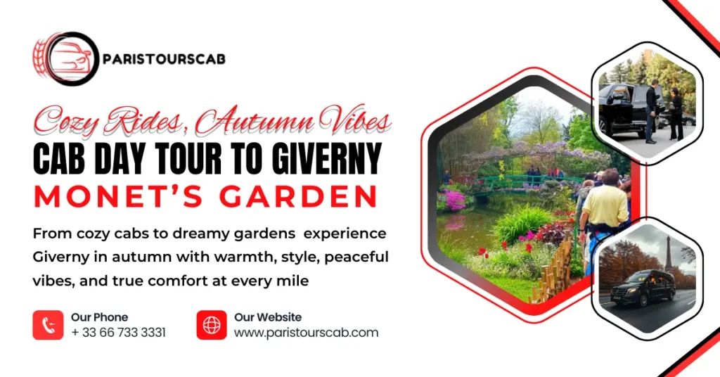 Advertisement for Paris Tours Cab highlighting a 'Cab Day Tour to Giverny.' Features images of Monet's Garden, a cozy cab ride, and passengers exploring gardens. Text emphasizes 'Cozy Rides, Autumn Vibes' and includes contact information for booking.