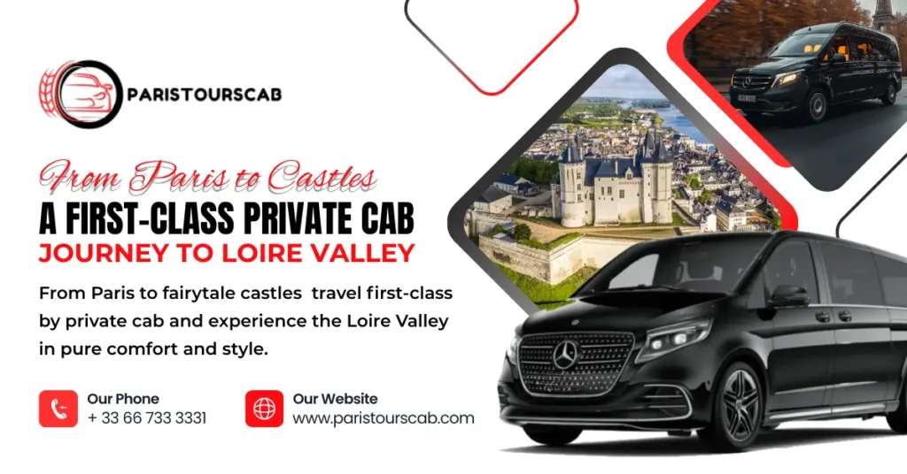 Advertisement for Paris Tours Cab featuring a luxury Mercedes van and images of the Loire Valley, emphasizing a first-class cab journey from Paris to castles. Includes contact details and website information.