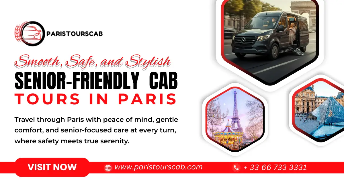 Promotional image for Paris Tours Cab highlighting senior-friendly tours. Features a van, Eiffel Tower, and Louvre Museum. Text emphasizes safety and comfort.